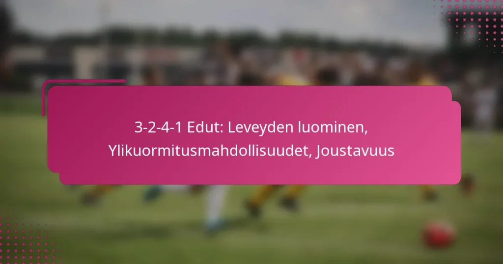 3-2-4-1 Edut: Leveyden luominen, Ylikuormitusmahdollisuudet, Joustavuus