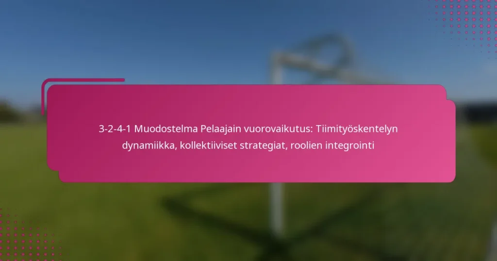 3-2-4-1 Muodostelma Pelaajain vuorovaikutus: Tiimityöskentelyn dynamiikka, kollektiiviset strategiat, roolien integrointi