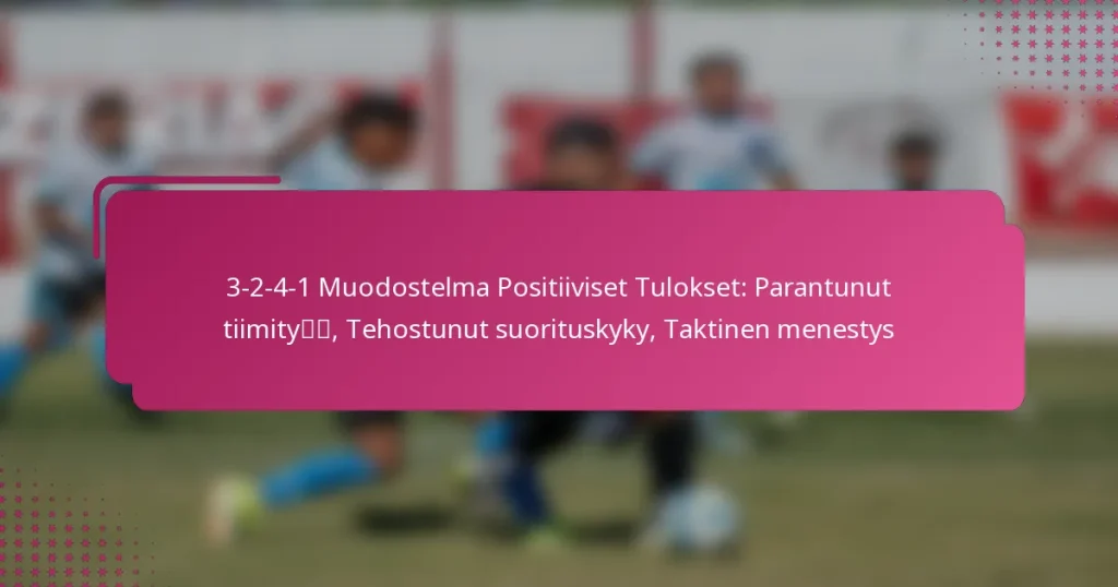 3-2-4-1 Muodostelma Positiiviset Tulokset: Parantunut tiimityö, Tehostunut suorituskyky, Taktinen menestys