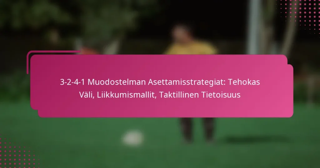 3-2-4-1 Muodostelman Asettamisstrategiat: Tehokas Väli, Liikkumismallit, Taktillinen Tietoisuus