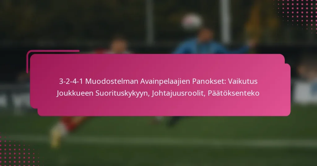 3-2-4-1 Muodostelman Avainpelaajien Panokset: Vaikutus Joukkueen Suorituskykyyn, Johtajuusroolit, Päätöksenteko