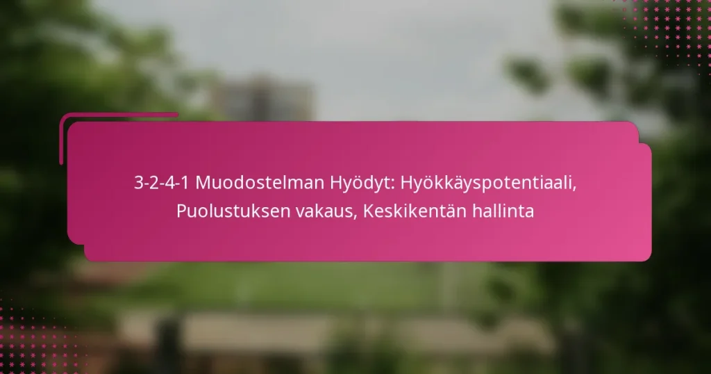 3-2-4-1 Muodostelman Hyödyt: Hyökkäyspotentiaali, Puolustuksen vakaus, Keskikentän hallinta