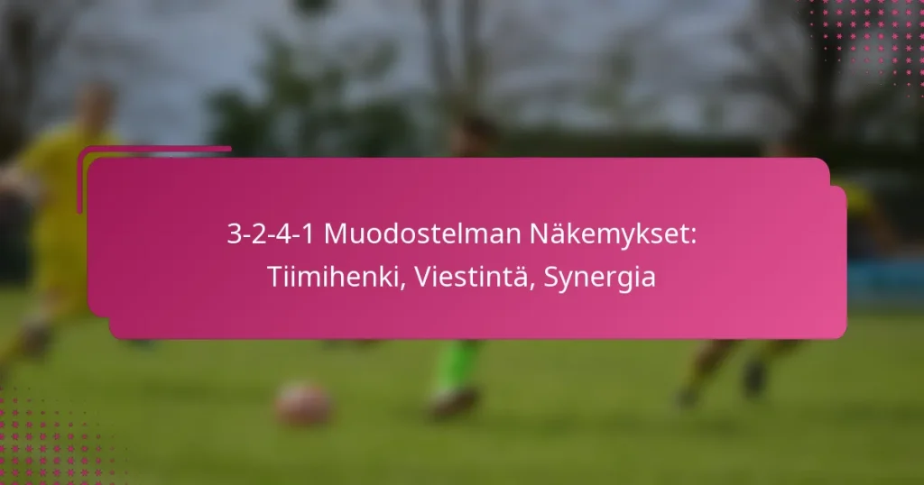 3-2-4-1 Muodostelman Näkemykset: Tiimihenki, Viestintä, Synergia