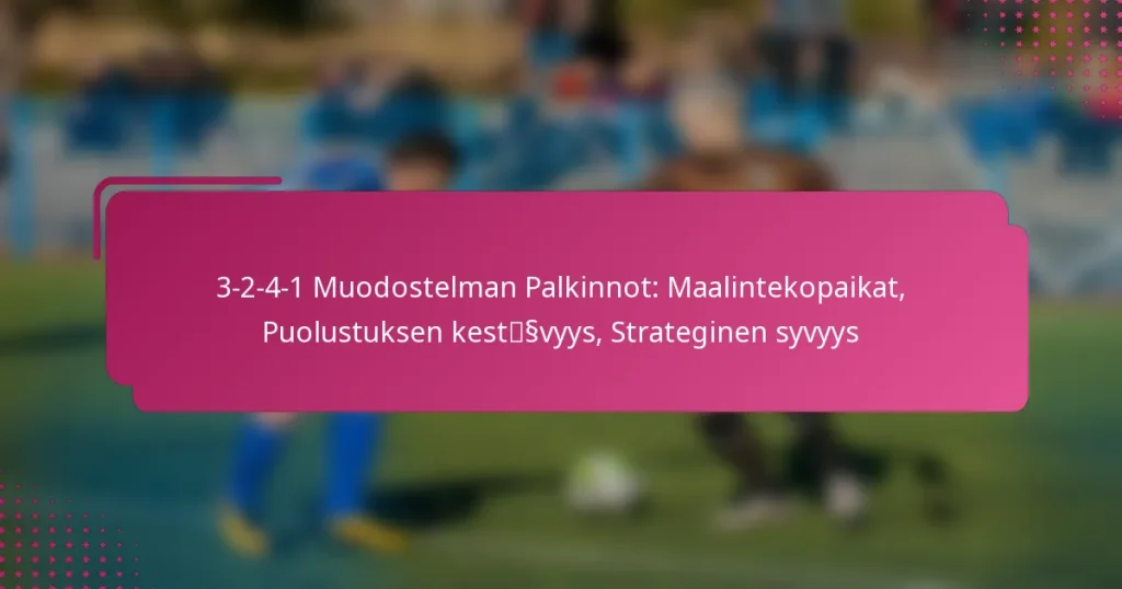 3-2-4-1 Muodostelman Palkinnot: Maalintekopaikat, Puolustuksen kestävyys, Strateginen syvyys