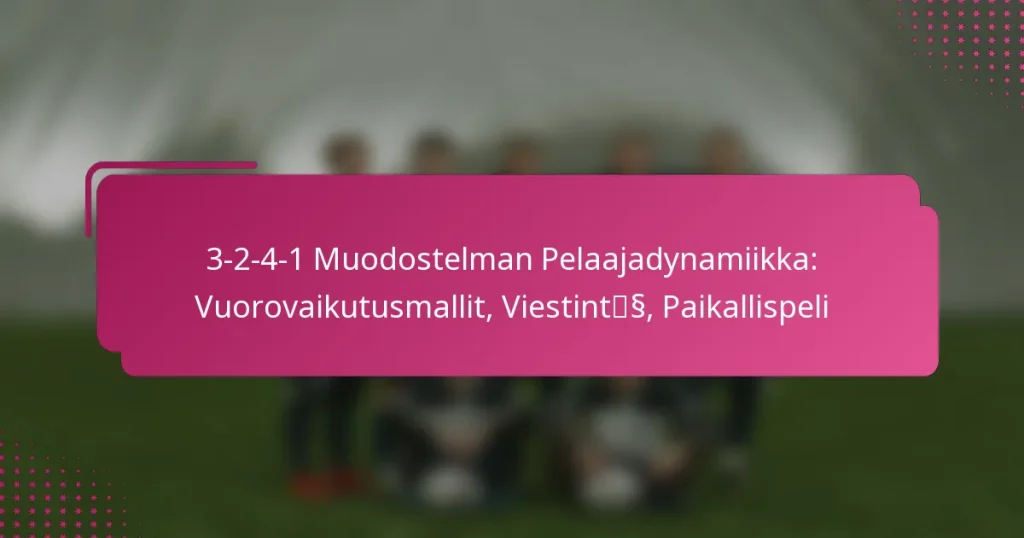 3-2-4-1 Muodostelman Pelaajadynamiikka: Vuorovaikutusmallit, Viestintä, Paikallispeli