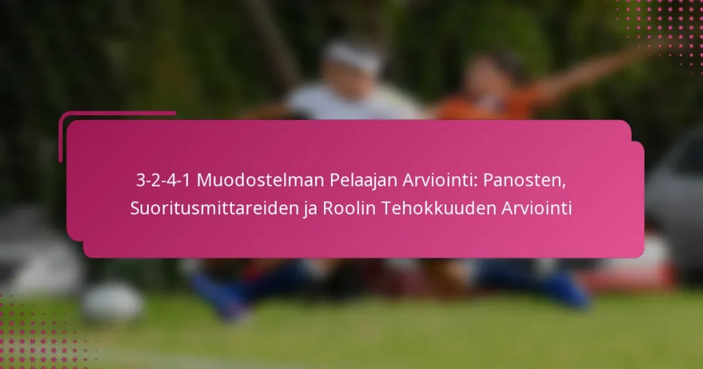 3-2-4-1 Muodostelman Pelaajan Arviointi: Panosten, Suoritusmittareiden ja Roolin Tehokkuuden Arviointi