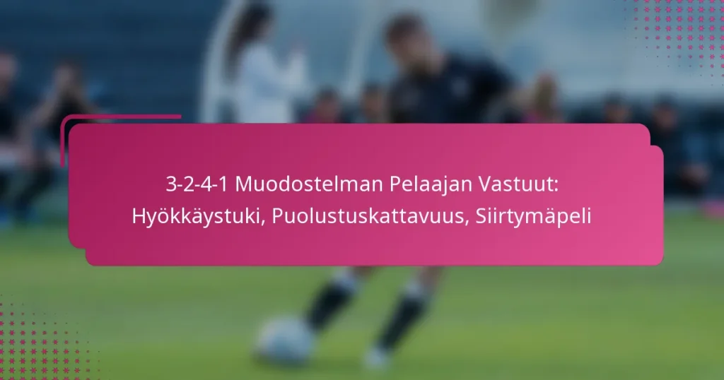 3-2-4-1 Muodostelman Pelaajan Vastuut: Hyökkäystuki, Puolustuskattavuus, Siirtymäpeli