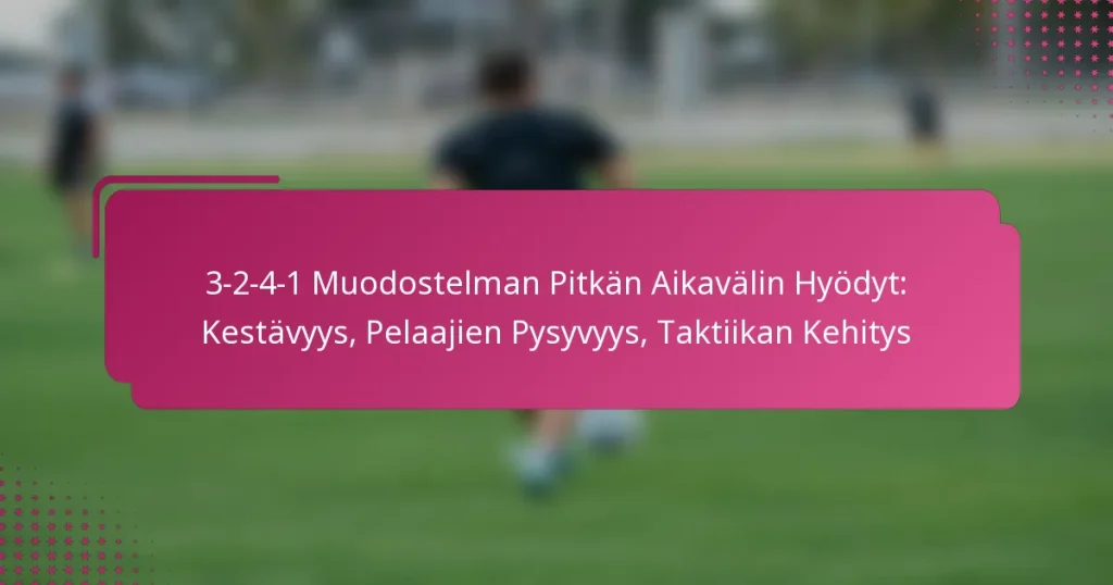 3-2-4-1 Muodostelman Pitkän Aikavälin Hyödyt: Kestävyys, Pelaajien Pysyvyys, Taktiikan Kehitys