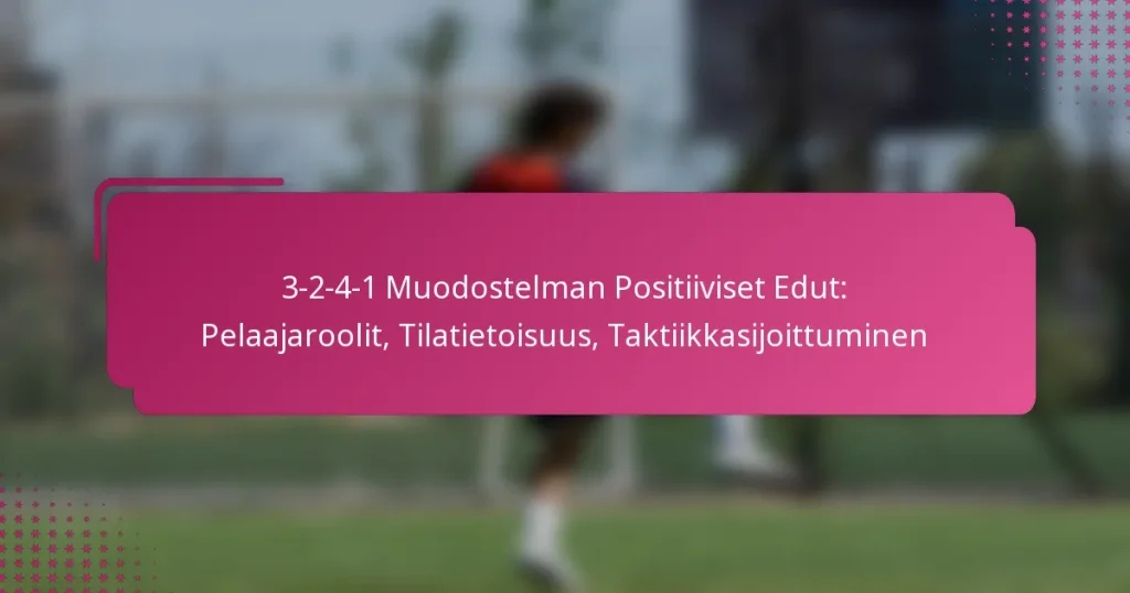 3-2-4-1 Muodostelman Positiiviset Edut: Pelaajaroolit, Tilatietoisuus, Taktiikkasijoittuminen