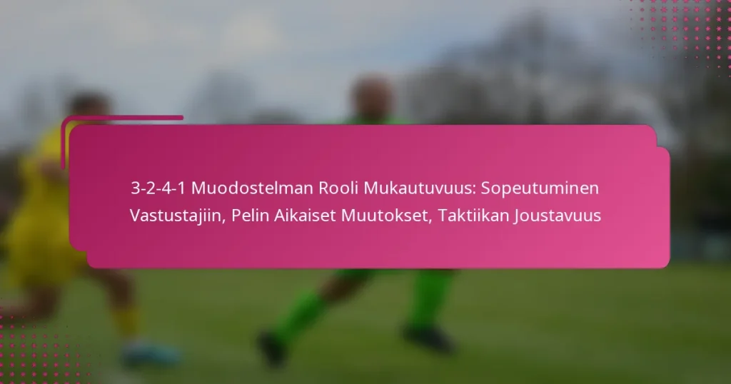 3-2-4-1 Muodostelman Rooli Mukautuvuus: Sopeutuminen Vastustajiin, Pelin Aikaiset Muutokset, Taktiikan Joustavuus