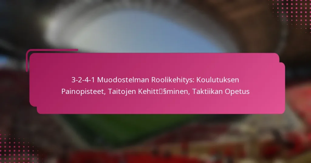 3-2-4-1 Muodostelman Roolikehitys: Koulutuksen Painopisteet, Taitojen Kehittäminen, Taktiikan Opetus