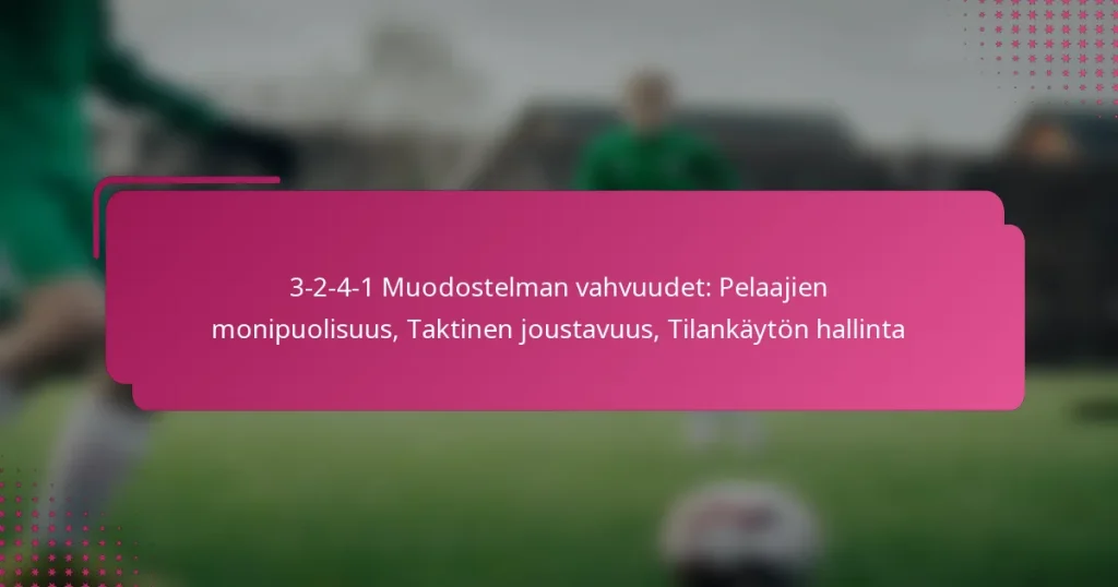 3-2-4-1 Muodostelman vahvuudet: Pelaajien monipuolisuus, Taktinen joustavuus, Tilankäytön hallinta