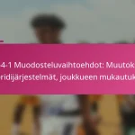 3-2-4-1 Muodosteluvaihtoehdot: Muutokset, hybridijärjestelmät, joukkueen mukautukset