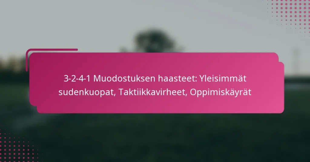 3-2-4-1 Muodostuksen haasteet: Yleisimmät sudenkuopat, Taktiikkavirheet, Oppimiskäyrät