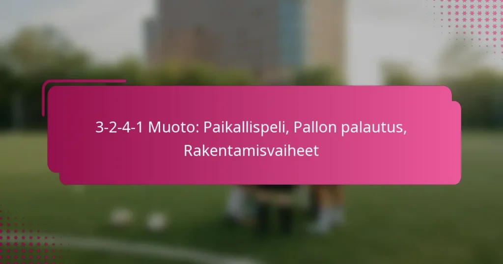 3-2-4-1 Muoto: Paikallispeli, Pallon palautus, Rakentamisvaiheet