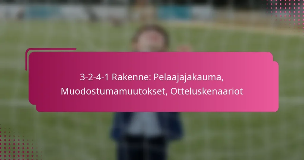3-2-4-1 Rakenne: Pelaajajakauma, Muodostumamuutokset, Otteluskenaariot