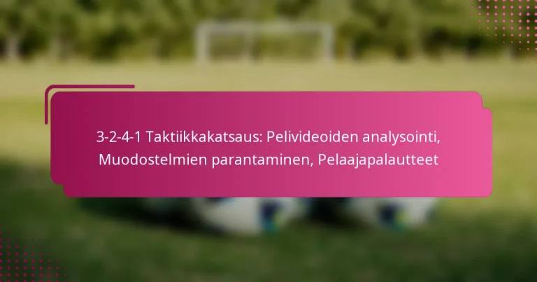 3-2-4-1 Taktiikkakatsaus: Pelivideoiden analysointi, Muodostelmien parantaminen, Pelaajapalautteet