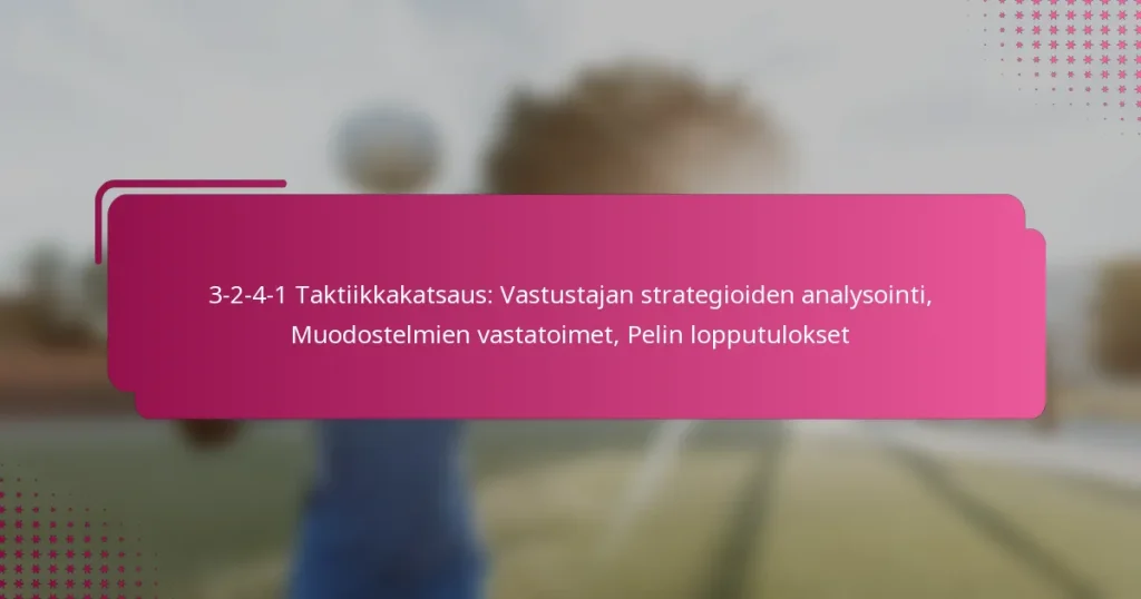3-2-4-1 Taktiikkakatsaus: Vastustajan strategioiden analysointi, Muodostelmien vastatoimet, Pelin lopputulokset