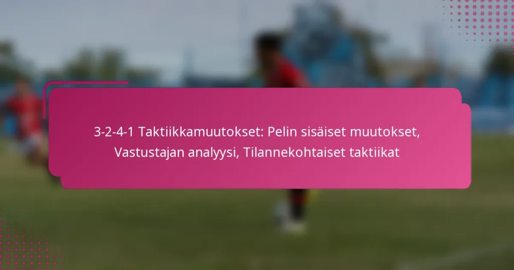 3-2-4-1 Taktiikkamuutokset: Pelin sisäiset muutokset, Vastustajan analyysi, Tilannekohtaiset taktiikat