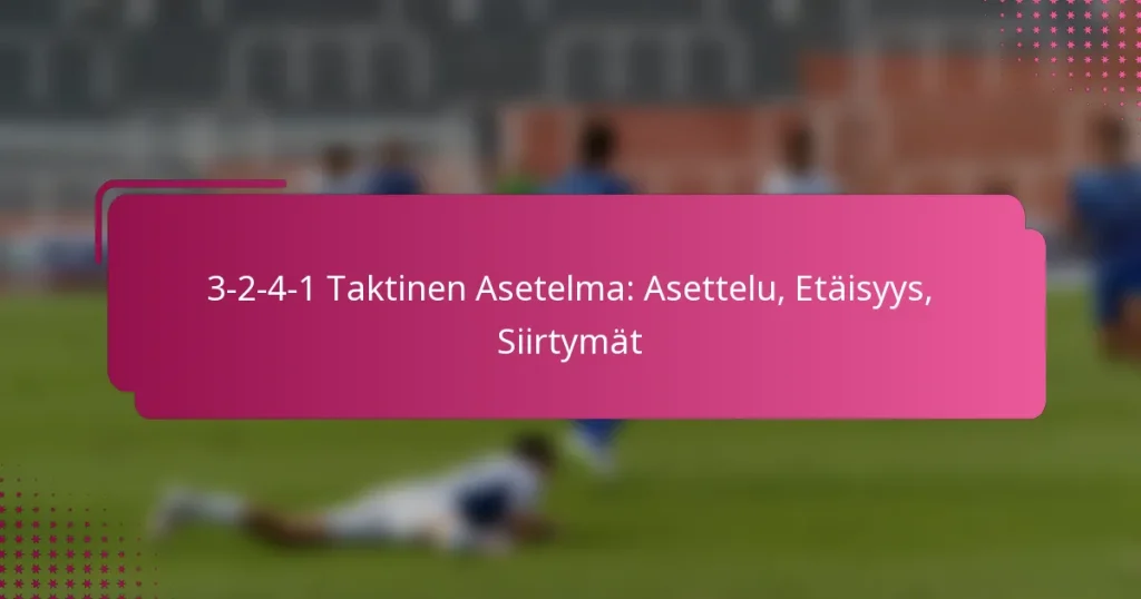 3-2-4-1 Taktinen Asetelma: Asettelu, Etäisyys, Siirtymät