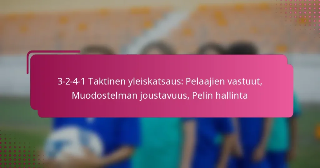 3-2-4-1 Taktinen yleiskatsaus: Pelaajien vastuut, Muodostelman joustavuus, Pelin hallinta