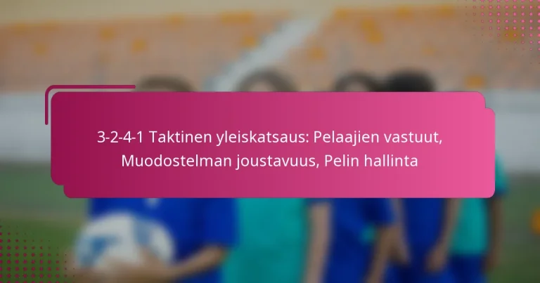 3-2-4-1 Taktinen yleiskatsaus: Pelaajien vastuut, Muodostelman joustavuus, Pelin hallinta