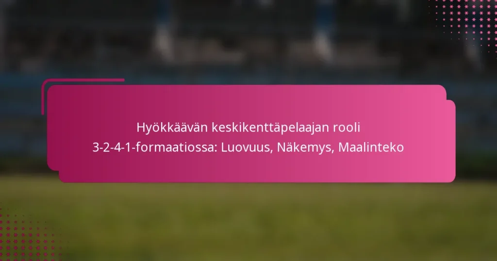 Hyökkäävän keskikenttäpelaajan rooli 3-2-4-1-formaatiossa: Luovuus, Näkemys, Maalinteko