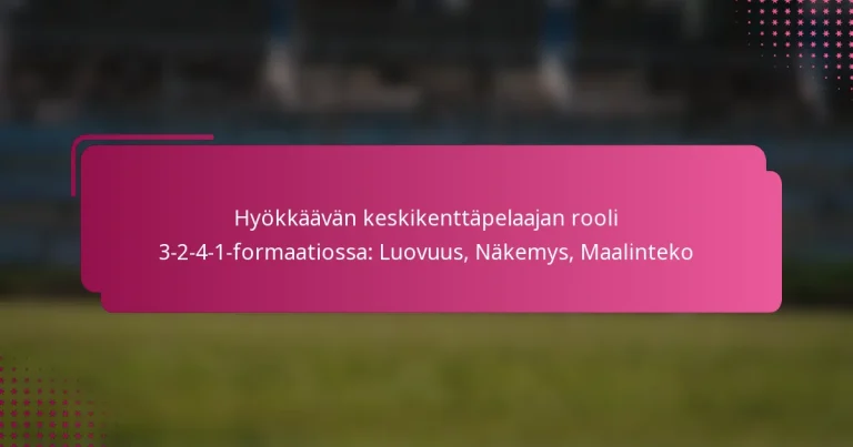 Hyökkäävän keskikenttäpelaajan rooli 3-2-4-1-formaatiossa: Luovuus, Näkemys, Maalinteko
