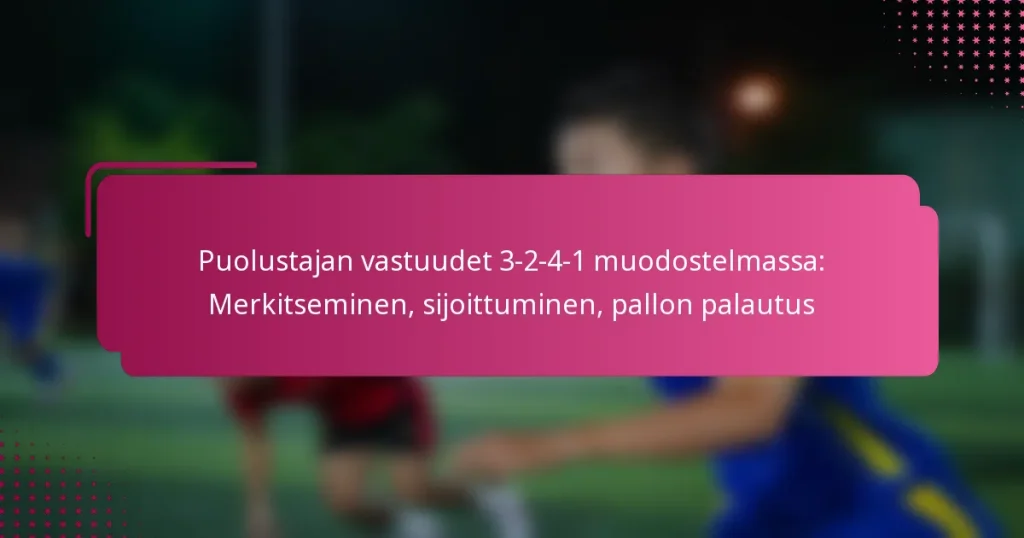 Puolustajan vastuudet 3-2-4-1 muodostelmassa: Merkitseminen, sijoittuminen, pallon palautus