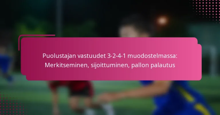 Puolustajan vastuudet 3-2-4-1 muodostelmassa: Merkitseminen, sijoittuminen, pallon palautus