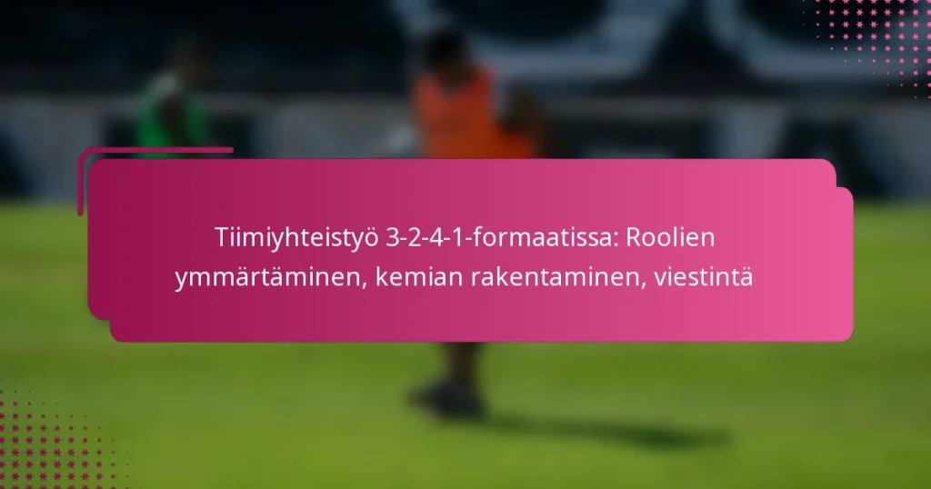 Tiimiyhteistyö 3-2-4-1-formaatissa: Roolien ymmärtäminen, kemian rakentaminen, viestintä
