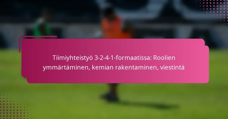 Tiimiyhteistyö 3-2-4-1-formaatissa: Roolien ymmärtäminen, kemian rakentaminen, viestintä