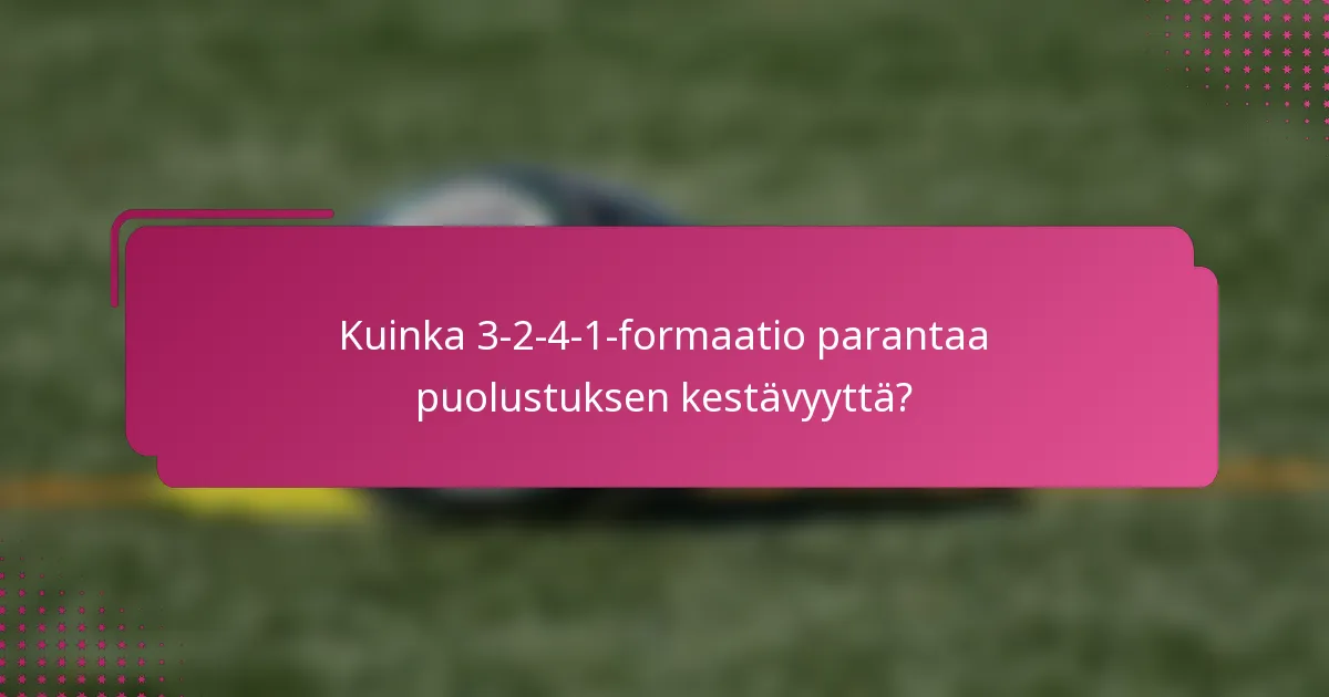 Kuinka 3-2-4-1-formaatio parantaa puolustuksen kestävyyttä?