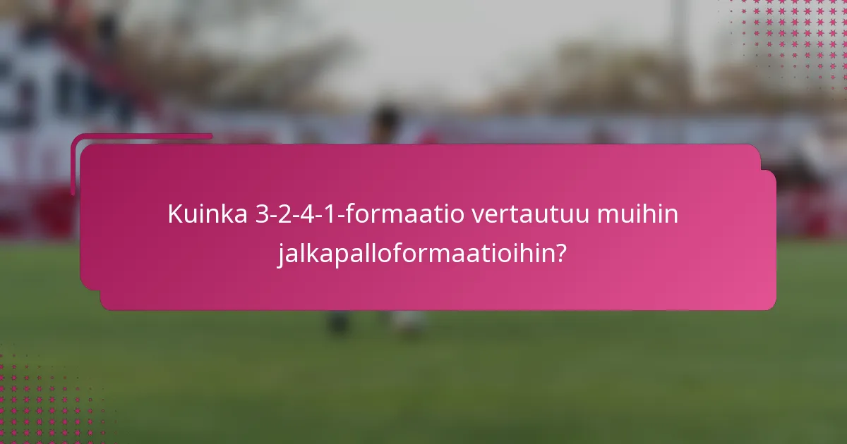 Kuinka 3-2-4-1-formaatio vertautuu muihin jalkapalloformaatioihin?