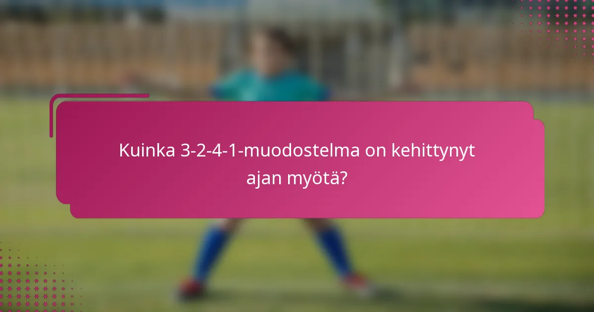 Kuinka 3-2-4-1-muodostelma on kehittynyt ajan myötä?