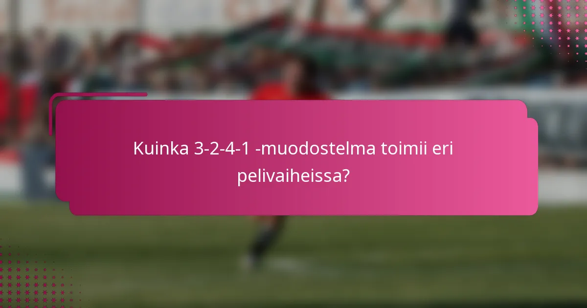 Kuinka 3-2-4-1 -muodostelma toimii eri pelivaiheissa?
