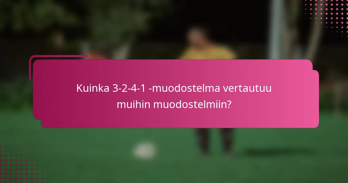 Kuinka 3-2-4-1 -muodostelma vertautuu muihin muodostelmiin?