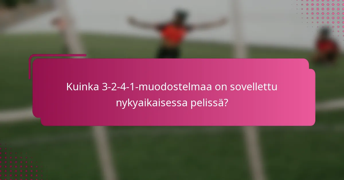 Kuinka 3-2-4-1-muodostelmaa on sovellettu nykyaikaisessa pelissä?