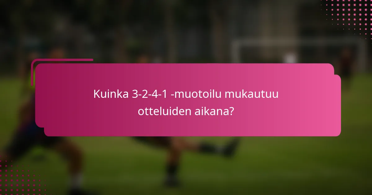Kuinka 3-2-4-1 -muotoilu mukautuu otteluiden aikana?