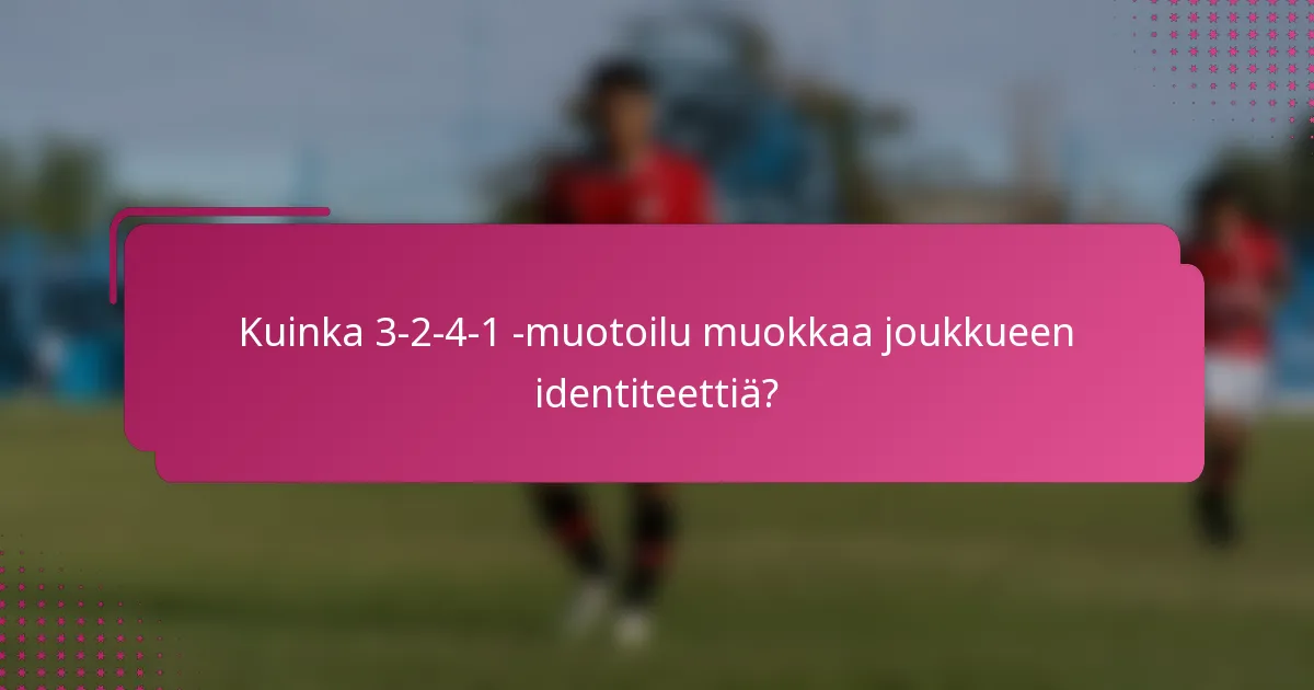 Kuinka 3-2-4-1 -muotoilu muokkaa joukkueen identiteettiä?
