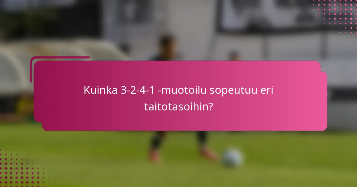 Kuinka 3-2-4-1 -muotoilu sopeutuu eri taitotasoihin?