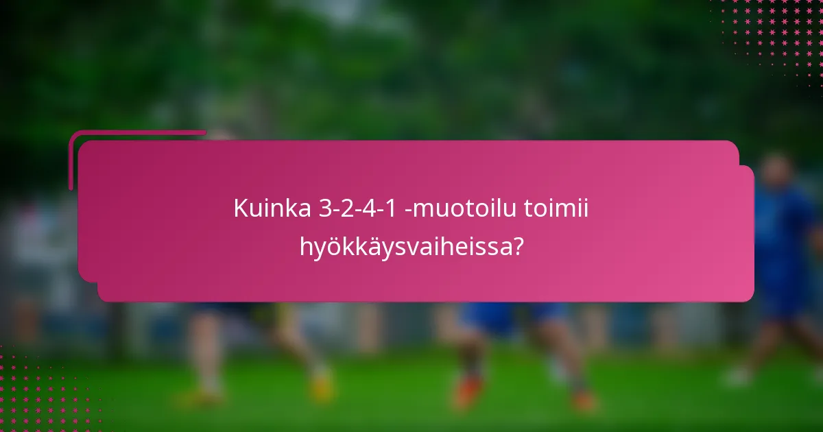 Kuinka 3-2-4-1 -muotoilu toimii hyökkäysvaiheissa?