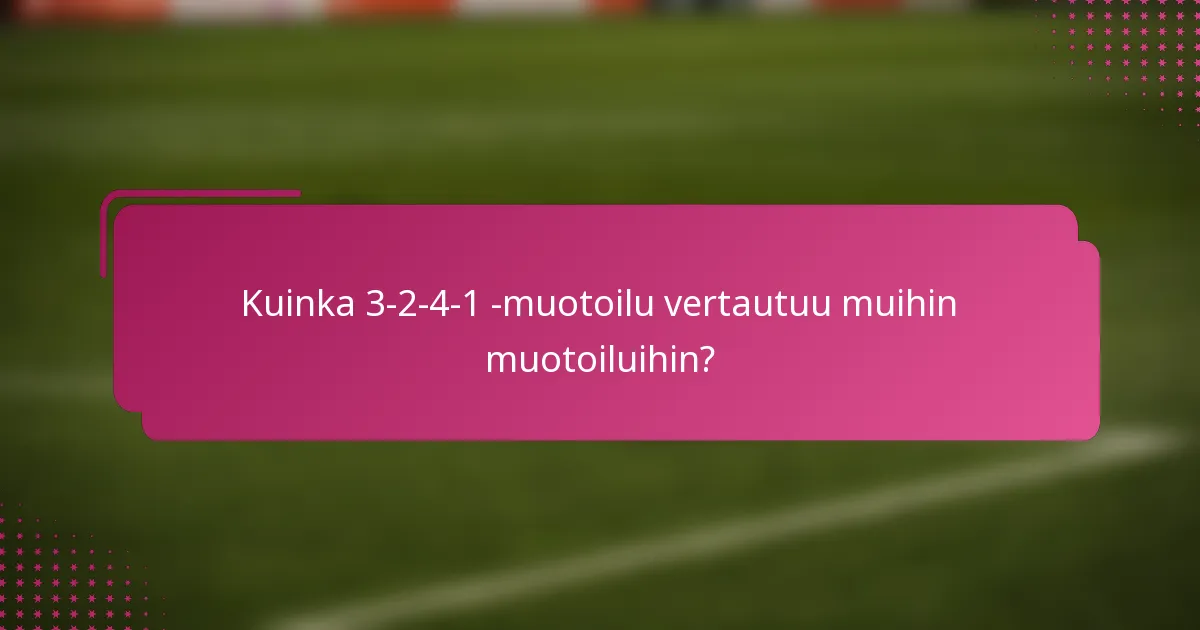 Kuinka 3-2-4-1 -muotoilu vertautuu muihin muotoiluihin?