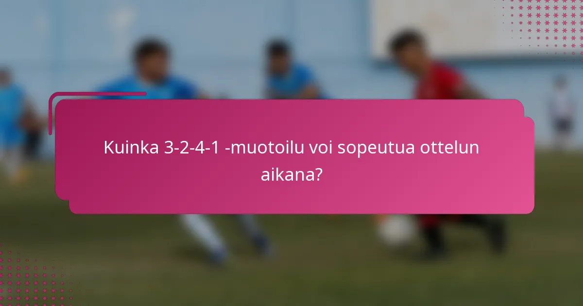 Kuinka 3-2-4-1 -muotoilu voi sopeutua ottelun aikana?