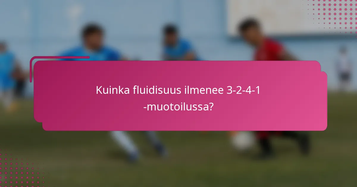 Kuinka fluidisuus ilmenee 3-2-4-1 -muotoilussa?