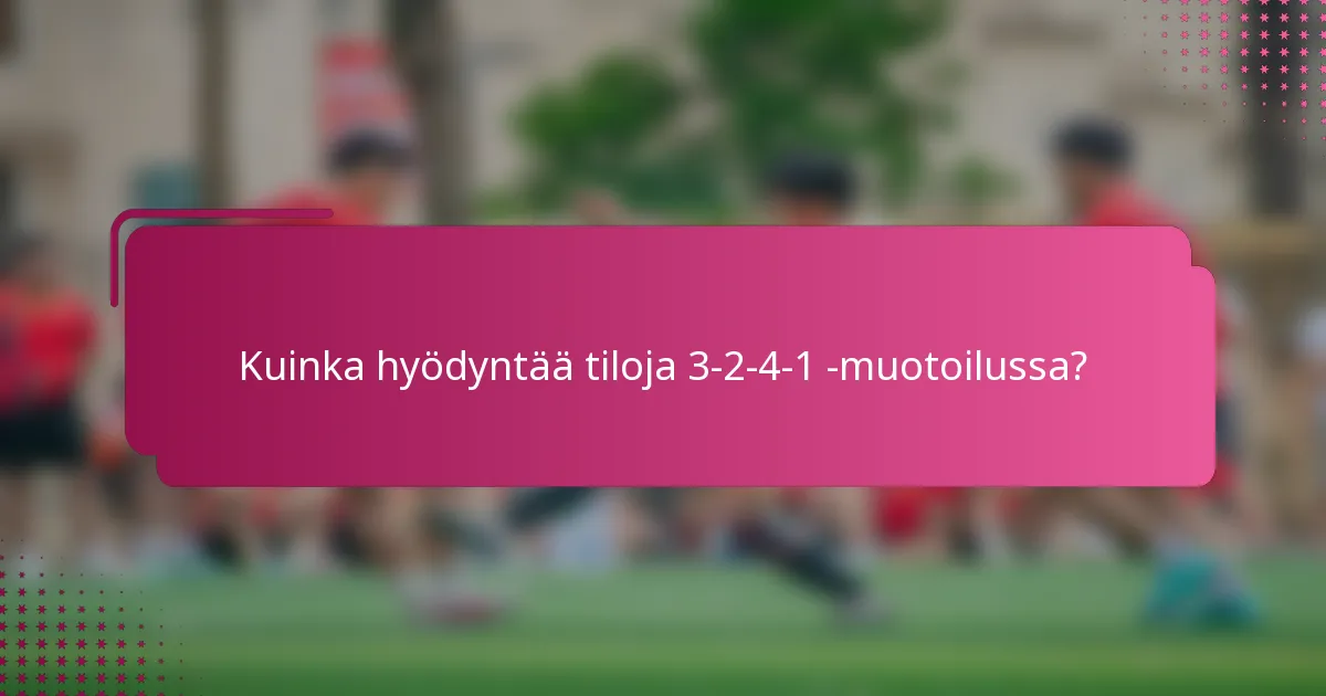 Kuinka hyödyntää tiloja 3-2-4-1 -muotoilussa?