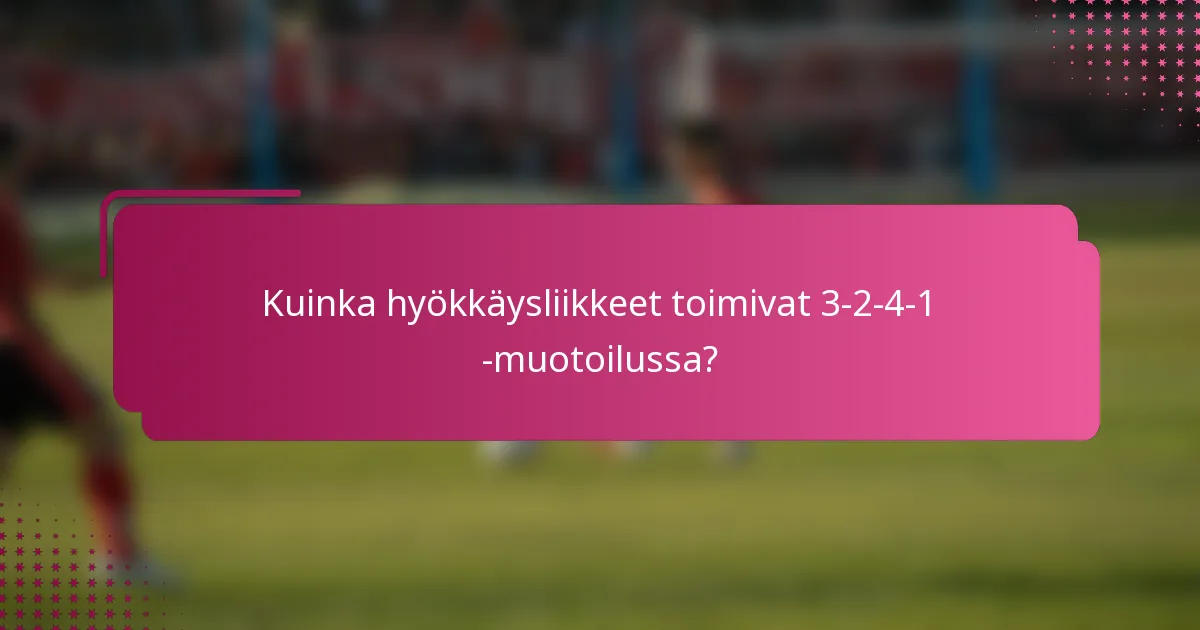 Kuinka hyökkäysliikkeet toimivat 3-2-4-1 -muotoilussa?