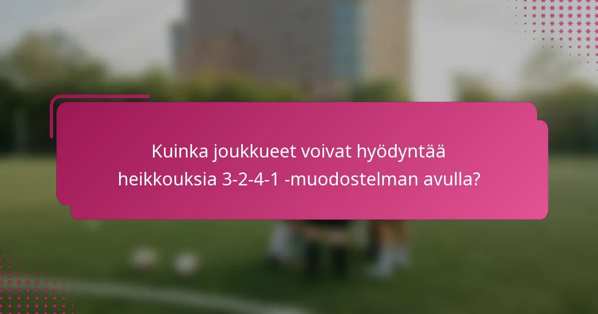 Kuinka joukkueet voivat hyödyntää heikkouksia 3-2-4-1 -muodostelman avulla?