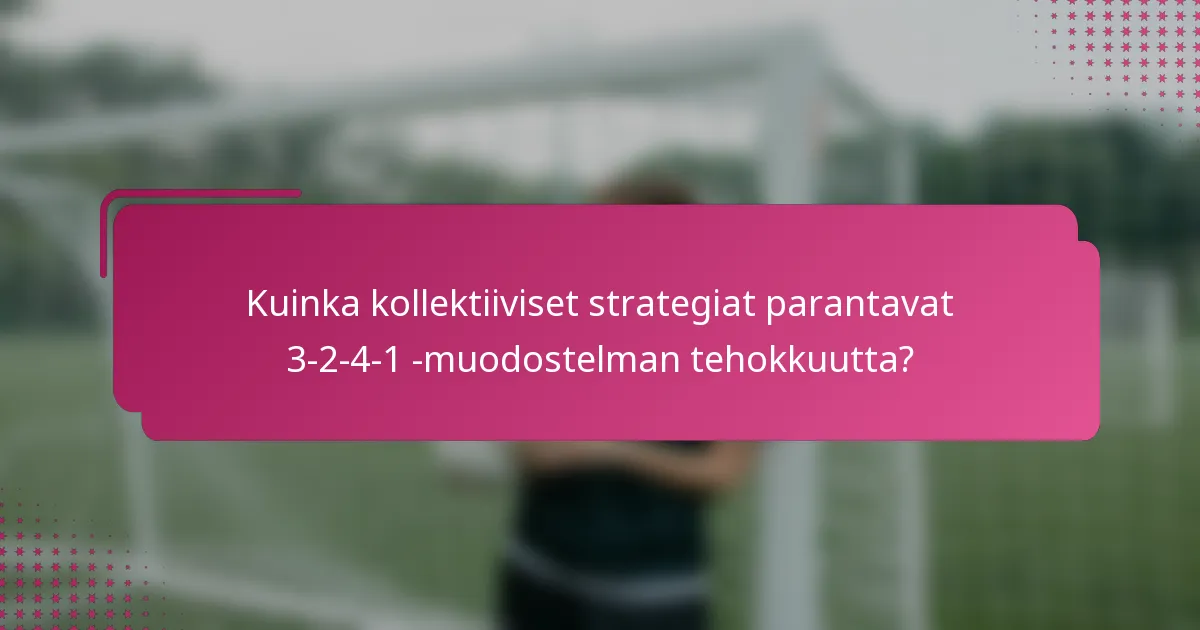 Kuinka kollektiiviset strategiat parantavat 3-2-4-1 -muodostelman tehokkuutta?