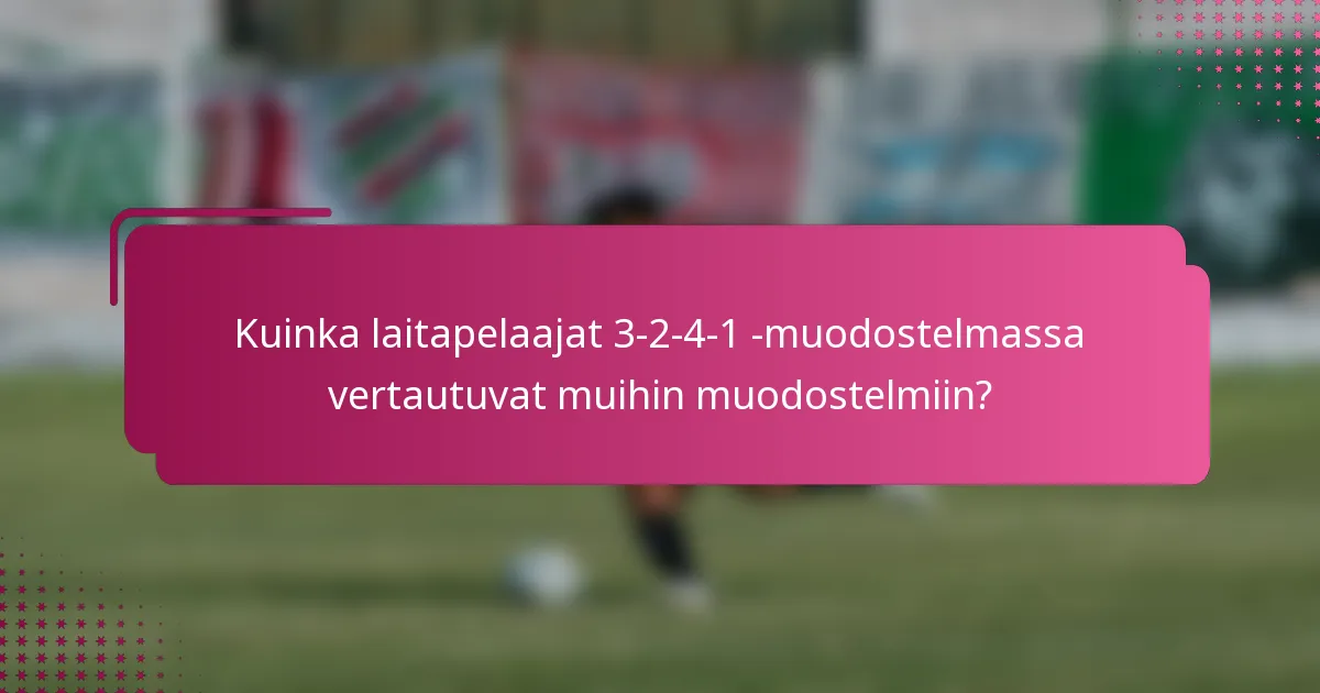 Kuinka laitapelaajat 3-2-4-1 -muodostelmassa vertautuvat muihin muodostelmiin?